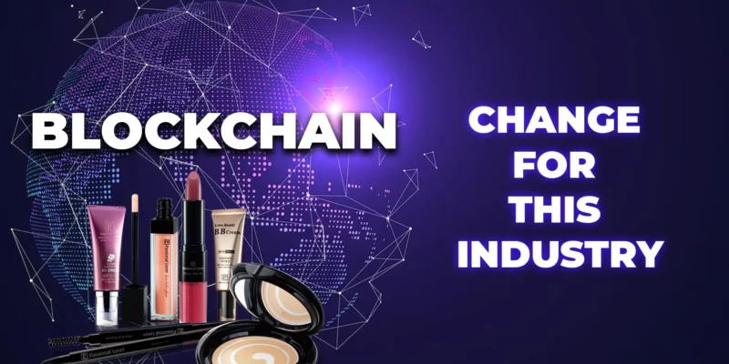 Blockchain and Cosmetics What Can It Change For This Industry