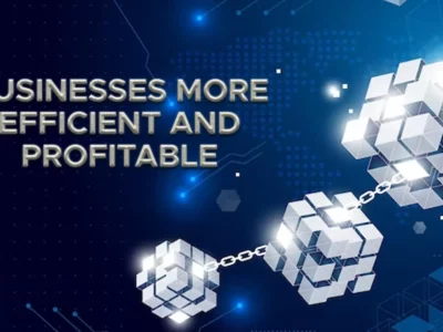 How Blockchain Makes Businesses More Efficient And Profitable