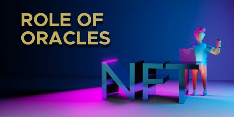 The Entire Guide On How To Create NFTs And the Role Of Oracles