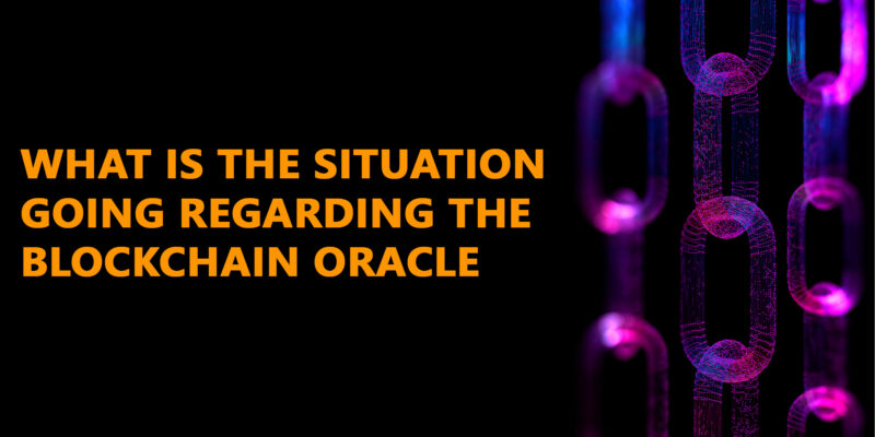 What Is The Situation Regarding The Blockchain Oracle?